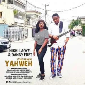 Nikki Laoye - Yahweh (Remix) ft Danny Fret